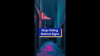 Stop Hiding Behind Signs