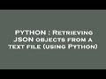 PYTHON : Retrieving JSON objects from a text file (using Python)