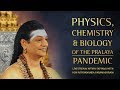 Physics, Chemistry and Biology of the Pralaya (Pandemic)