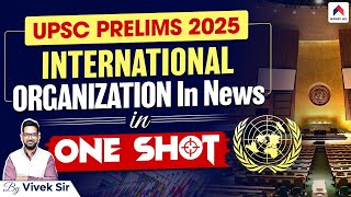 UPSC Prelims 2025 | Complete International Organisation in News 2024 Nirnay IAS | Vivek Sir