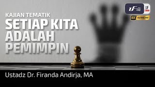 Setiap Kita Adalah Pemimpin - Ustadz Dr. Firanda Andirja, M.A