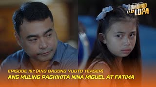 Episode 161 (Teaser): Ang muling pagkikita nina Miguel at Fatima | Lumuhod Ka Sa Lupa | Studio Viva