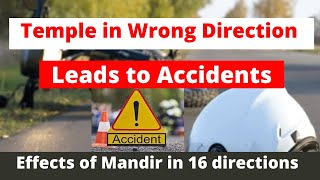 EFFECTS Mandir in 16 Directions effects and remedies. MANDIR IN WRONG DIRECTION LEADS TO ACCIDENTS.