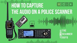 How to Capture the Audio on a Police Scanner | July 2024 | The Scanner Guys