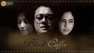 Black Coffee | Bengali Full Movie | Saswata | Pauli Dam | Koyel Dhar | Badsha Maitra | Souptic