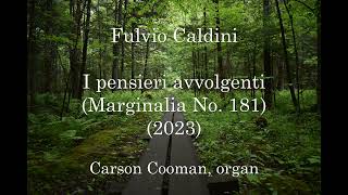 Fulvio Caldini — I pensieri avvolgenti (Marginalia No. 181) (2023) for organ