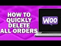 How To Quickly Delete All Orders In Woocommerce (Quick Tutorial)