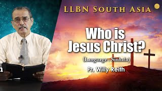 LLBN South Asia | Who is Jesus Christ? | Pr. Willy Reith | Sinhala