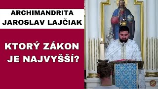 Nedávajme ľudský zákon nad ten Boží - ARCHIMANDRITA JAROSLAV LAJČIAK – HOMÍLIA / KÁZEŇ