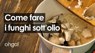 Funghi freschi sott'olio: la ricetta facile e veloce per conservarli a lungo