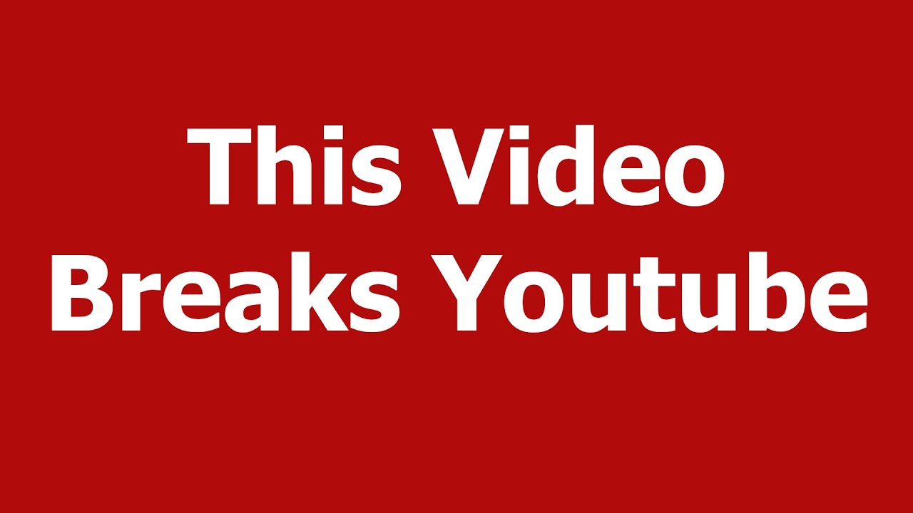 This Video Breaks Youtube Youtube
