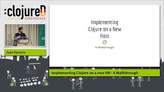 clojureD 2018: "Implementing Clojure on a new VM - A Walkthrough" by Juan Facorro