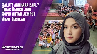 Andhara Early kini Jadi Sopir Antar Jemput Anak Sekolah