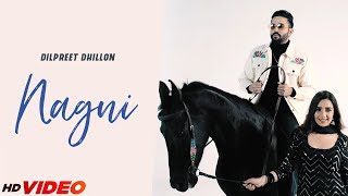 Dilpreet Dhillon : Nagni (HD Video) | Ft. Gungun Bakshi | Desi Crew | New Punjabi Songs 2023