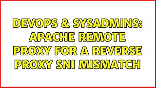 DevOps & SysAdmins: Apache Remote proxy for a reverse proxy SNI mismatch