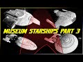 (180)Starships of the Fleet Museum (Part 3)