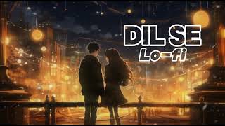 Dil Se - HRJS New Song || (Slowed+Reverb) Lo-fi song || Best Lo-fi song ||