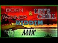 BORN WINNER & LETS CHILL RIDDIM (RISE MIX)