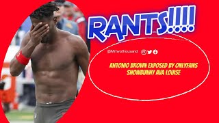 Rants: Antonio Brown Exposed by Onlyfans Snow Bunny Ava Louise... Why is this news tho?