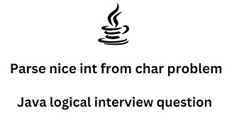 Java logical interview question | Parse nice int from char problem codewars java solution