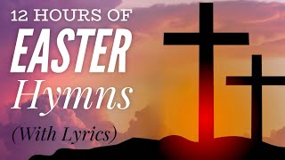12 Hours of Beautiful Easter Hymns (with lyrics)