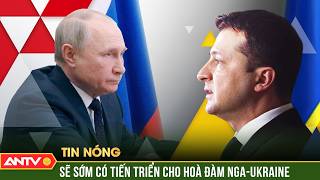 Đặc phái viên của ông Trump: Sẽ sớm có tiến triển mới cho hoà đàm Nga-Ukraine | ANTV