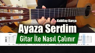 Kubilay Karça - Ayaza Serdim - Gitar Tab - Nasıl Çalınır