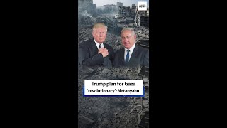 Trump plan for Gaza ‘revolutionary’: Netanyahu