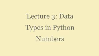 Lecture 3: Data Types in Python Numbers