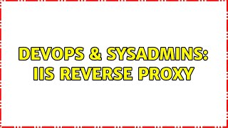 DevOps & SysAdmins: IIS reverse proxy (2 Solutions!!)