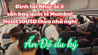 Ấn Độ du ký: ĐINH TAI NHỨC ÓC ở sân bay quốc tế Mumbai, Hotel 50USD tệ hơn nhà nghỉ, Chuyện lạ Wifi