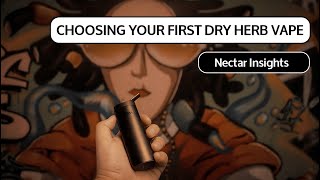 How to Choose Your First Dry Herb Vaporizer | Nectar Insights