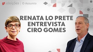 Podcast O Assunto:  Renata Lo Prete entrevista o pré-candidato à presidência Ciro Gomes l g1