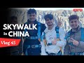 Vlog #45 || Thrilling Skywalk Experience in China 🤩 || Mountain Adventure with University Friends 🏔️