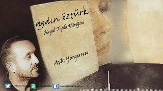 Aydın Öztürk - Aşk Yorgunu