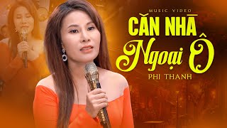 Bài Hát Xưa Phi Thanh Làm Mới Lại Nghe Đi Vào Lòng Người | Căn Nhà Ngoại Ô - Phi Thanh