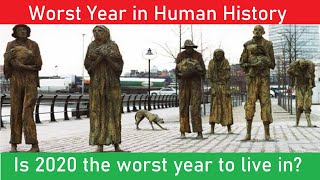Is 2020 the worst year to live in? The worst year in Human history.