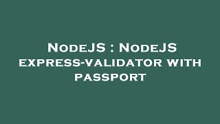 NodeJS : NodeJS express-validator with passport