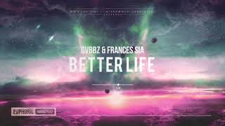 GVBBZ ft. Frances Sia - Better Life [HQ Edit]