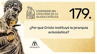 179. ¿Por qué Cristo instituyó la jerarquía eclesiástica?