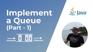 How to implement a Queue in Java ? | Part 1