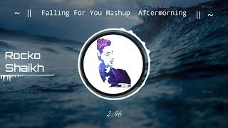 Falling for you mashup - Aftermorning Exporting by Rocko shaikh