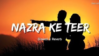 Nazra Ke Teer [ Slowed x Reverb ] || Vikram Sarkar || Deep Lofi||