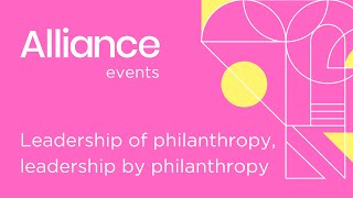 Leadership of philanthropy, leadership by philanthropy