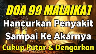 DOA 99 MALAIKAT HANCURKAN PENYAKIT SAMPAI KE AKARNYA CUKUP PUTAR DAN DENGARKAN ( DOA ILAHI )