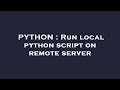 PYTHON : Run local python script on remote server