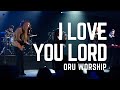 I Love You Lord AND Agnus Dei by ORU Worship | Spring 2021