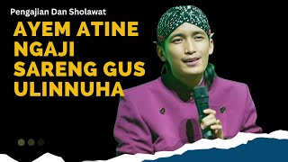 Pengajian Dan Sholawat Gus Ulinnuha-ATINE ADEM AYEM