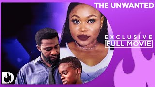 The Unwanted - Exclusive Blockbuster Nollywood Passion Movie Full