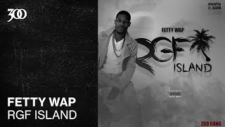 Fetty Wap - RGF Island | 300 Ent (Official Audio)